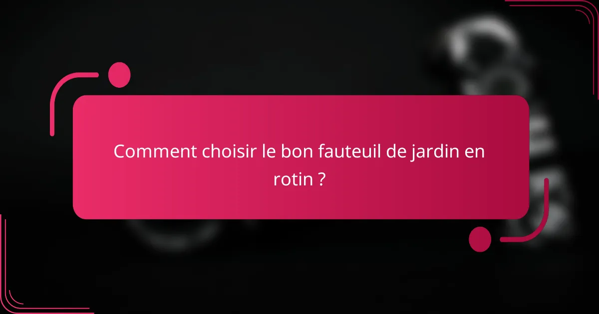 Comment choisir le bon fauteuil de jardin en rotin ?