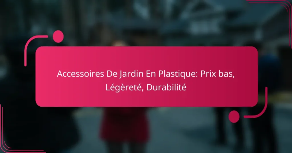 Accessoires De Jardin En Plastique: Prix bas, Légèreté, Durabilité