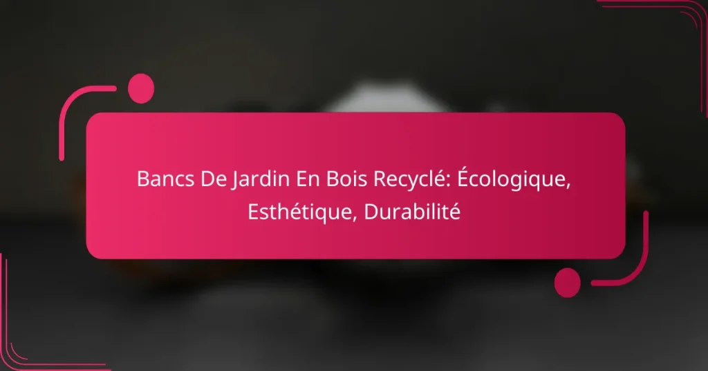 Bancs De Jardin En Bois Recyclé: Écologique, Esthétique, Durabilité