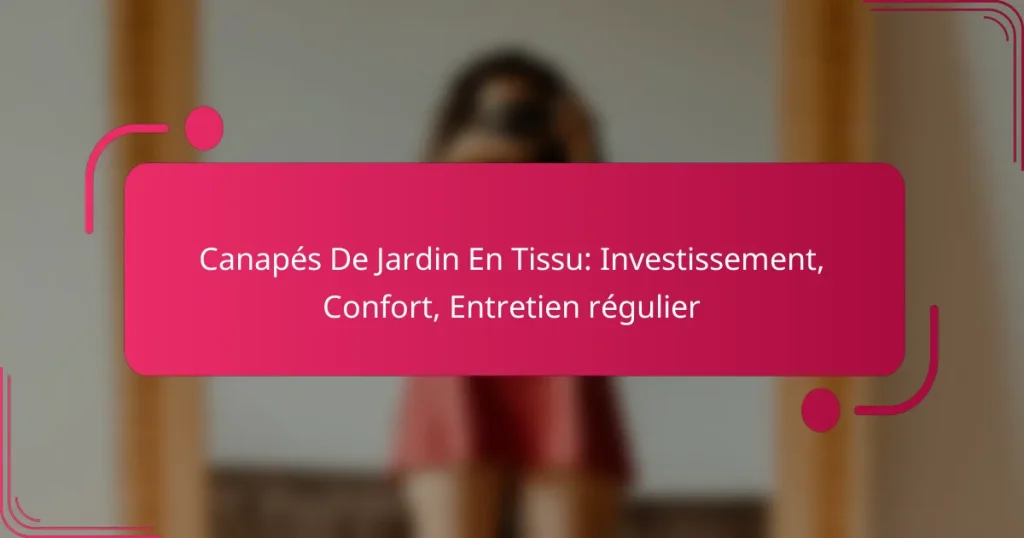 Canapés De Jardin En Tissu: Investissement, Confort, Entretien régulier