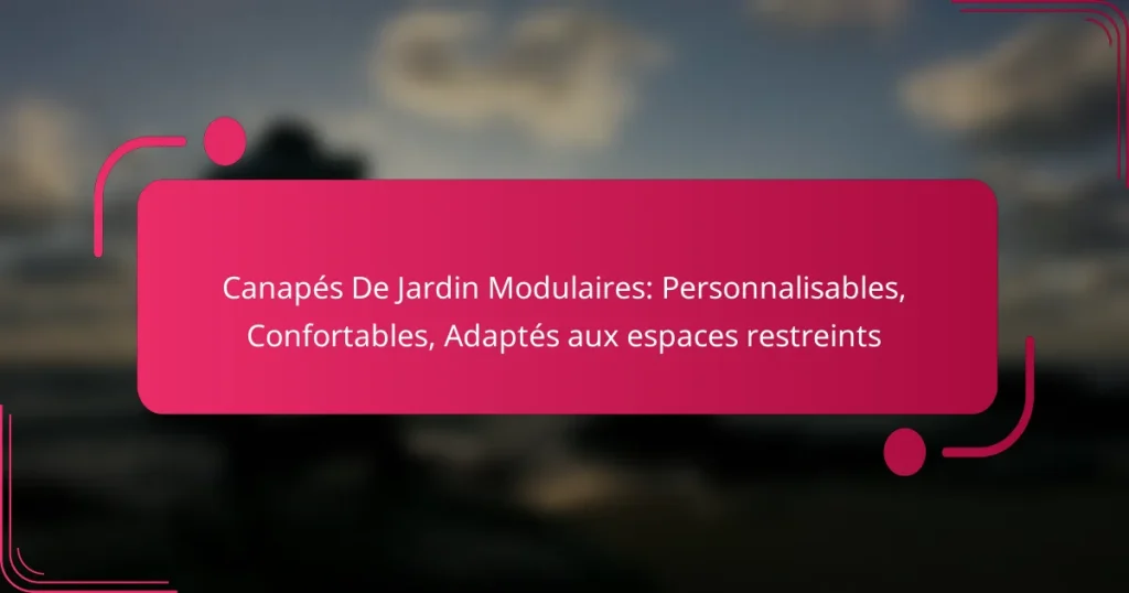 Canapés De Jardin Modulaires: Personnalisables, Confortables, Adaptés aux espaces restreints