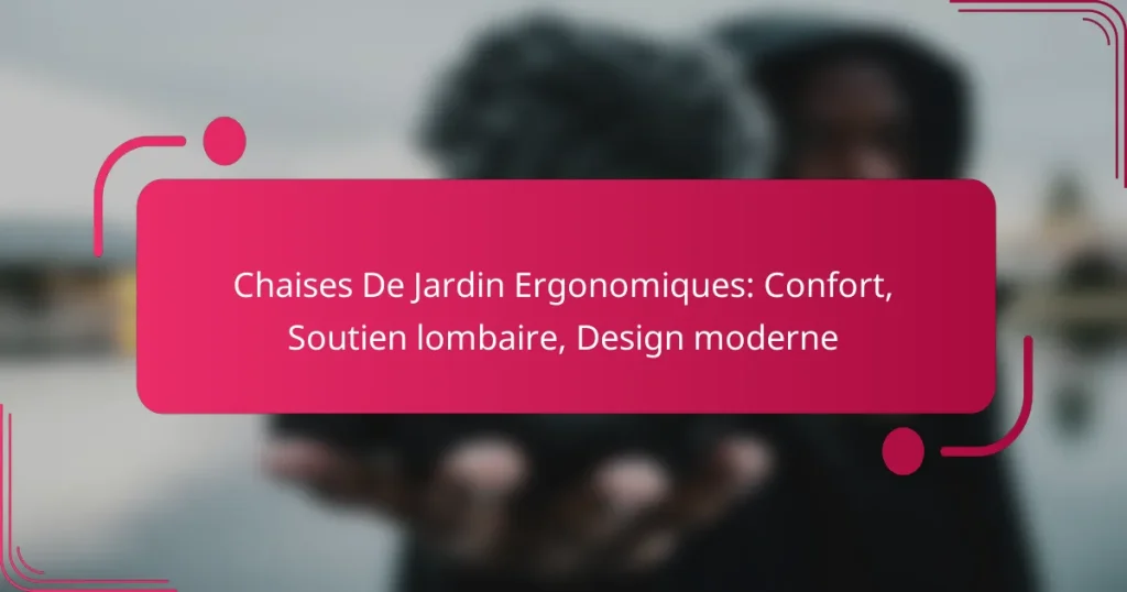 Chaises De Jardin Ergonomiques: Confort, Soutien lombaire, Design moderne