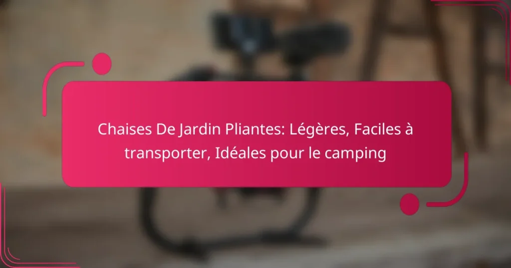 Chaises De Jardin Pliantes: Légères, Faciles à transporter, Idéales pour le camping