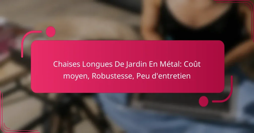 Chaises Longues De Jardin En Métal: Coût moyen, Robustesse, Peu d’entretien