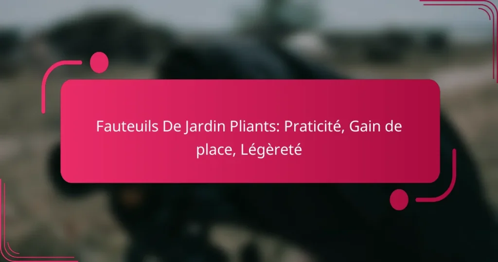 Fauteuils De Jardin Pliants: Praticité, Gain de place, Légèreté