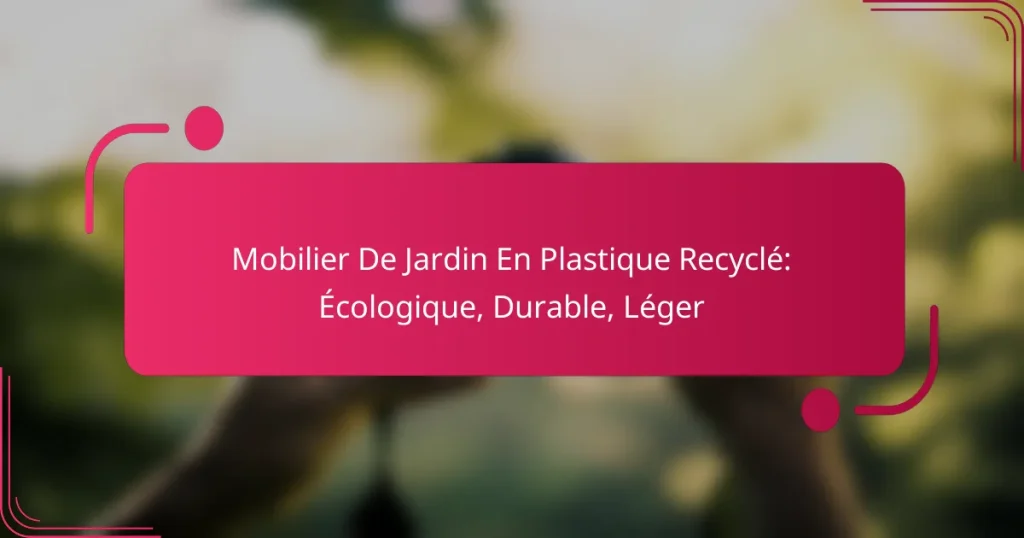 Mobilier De Jardin En Plastique Recyclé: Écologique, Durable, Léger