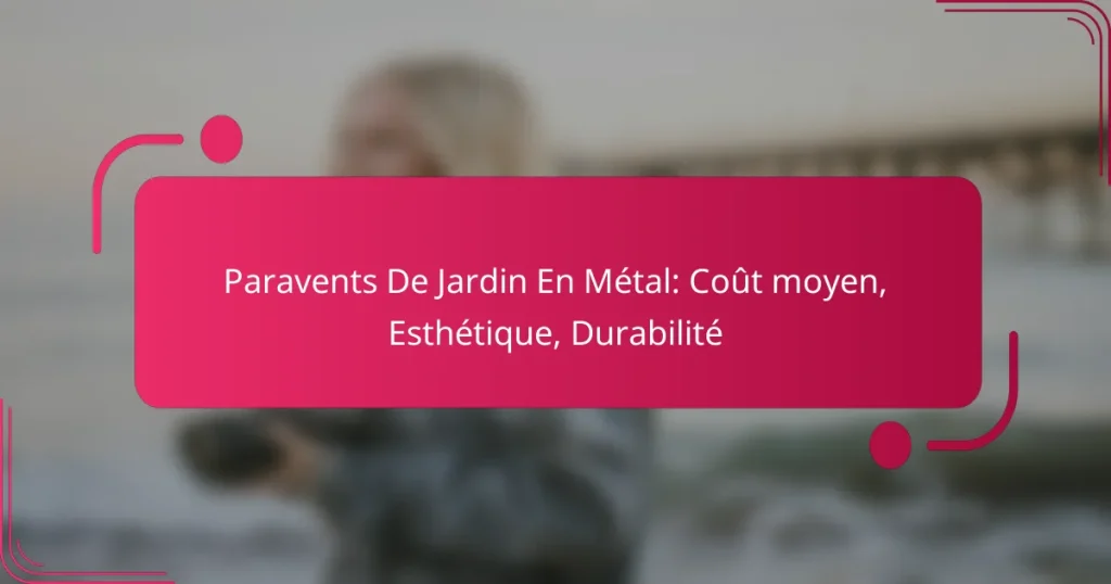 Paravents De Jardin En Métal: Coût moyen, Esthétique, Durabilité