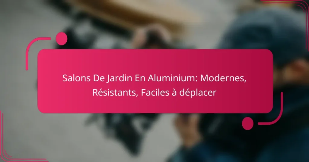 Salons De Jardin En Aluminium: Modernes, Résistants, Faciles à déplacer