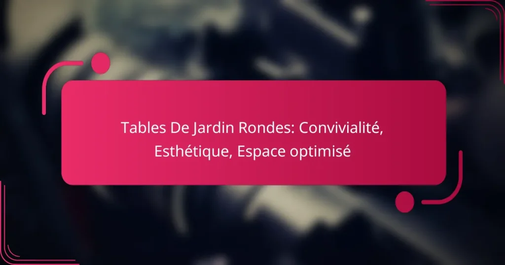 Tables De Jardin Rondes: Convivialité, Esthétique, Espace optimisé