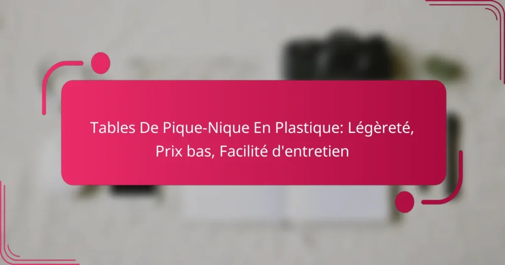 Tables De Pique-Nique En Plastique: Légèreté, Prix bas, Facilité d’entretien