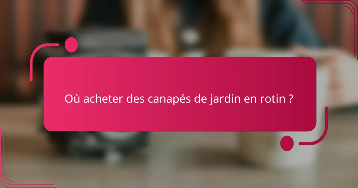 Où acheter des canapés de jardin en rotin ?