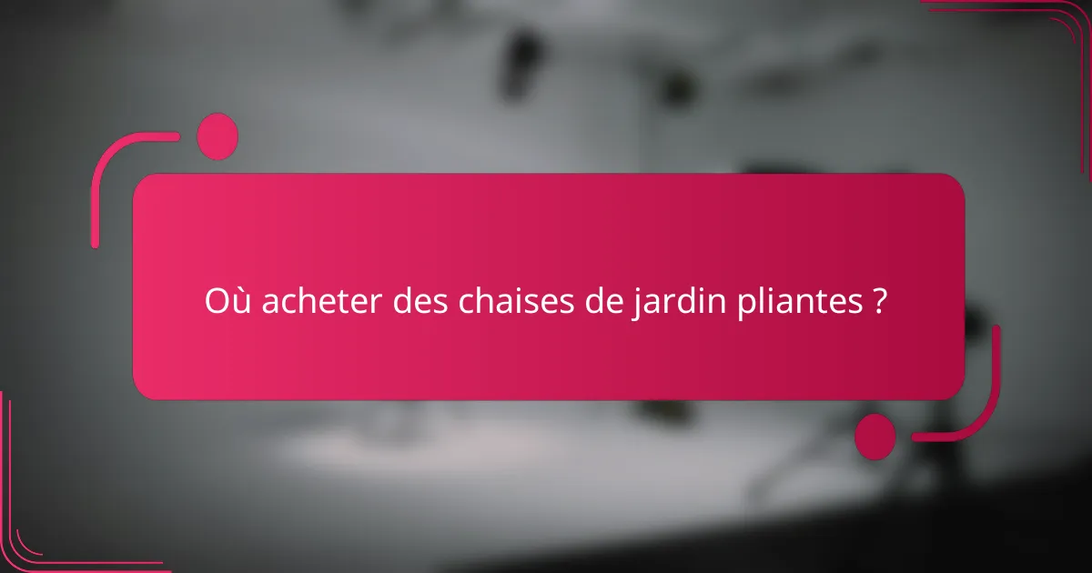 Où acheter des chaises de jardin pliantes ?