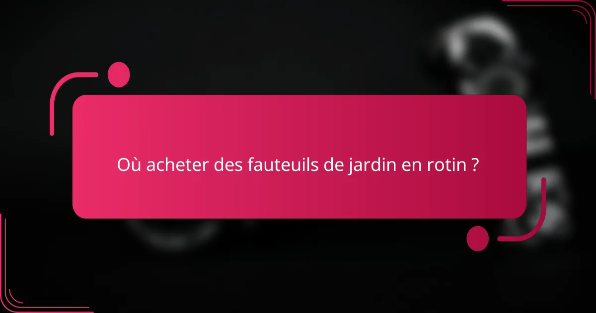 Où acheter des fauteuils de jardin en rotin ?
