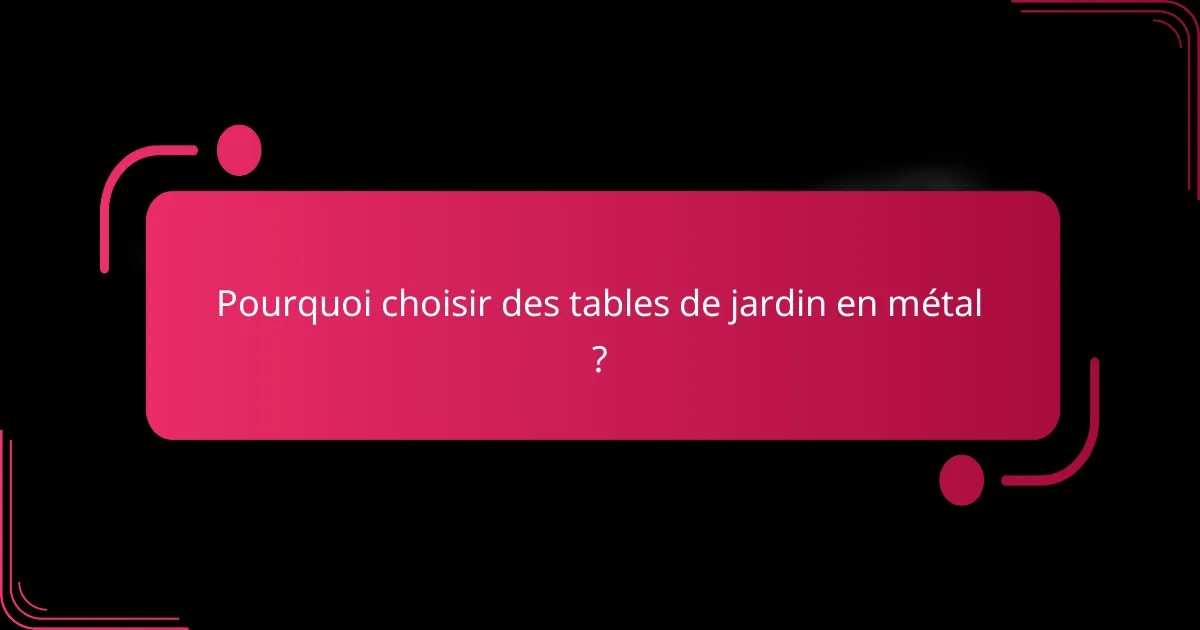 Pourquoi choisir des tables de jardin en métal ?