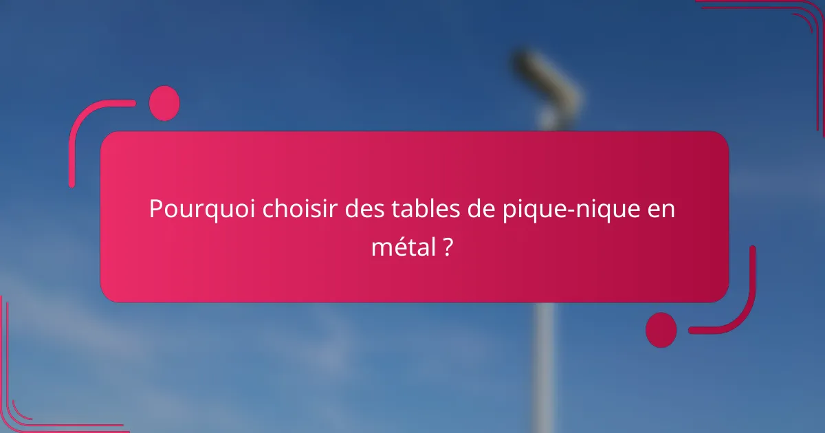 Pourquoi choisir des tables de pique-nique en métal ?