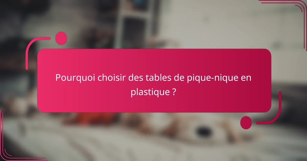 Pourquoi choisir des tables de pique-nique en plastique ?