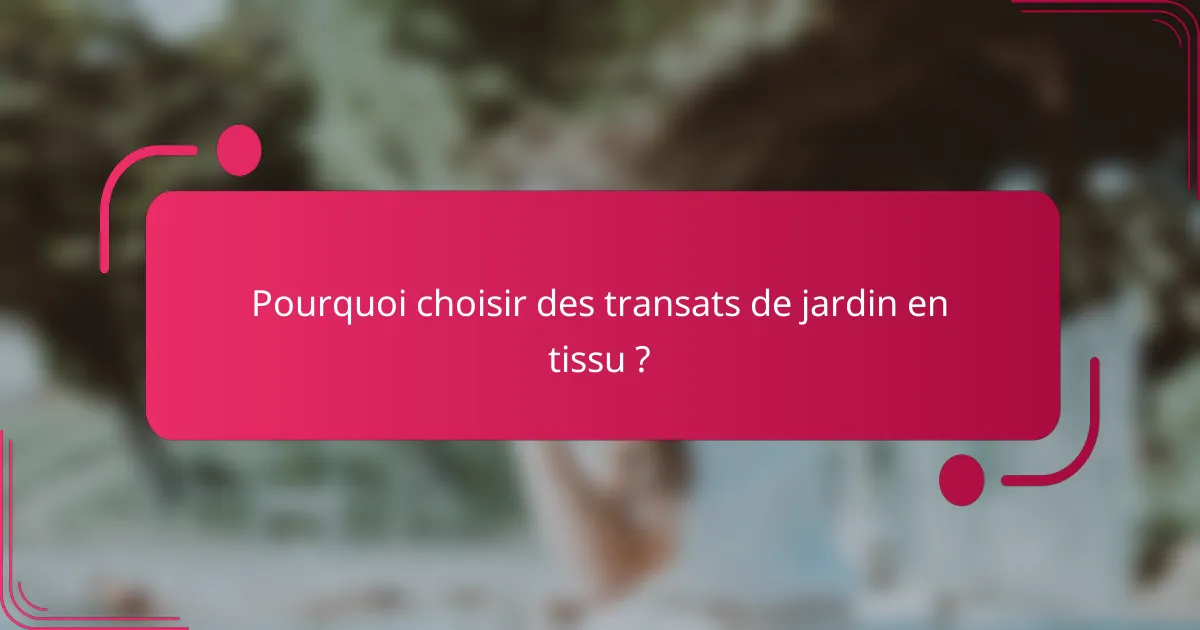 Pourquoi choisir des transats de jardin en tissu ?