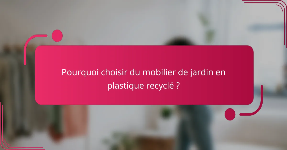 Pourquoi choisir du mobilier de jardin en plastique recyclé ?