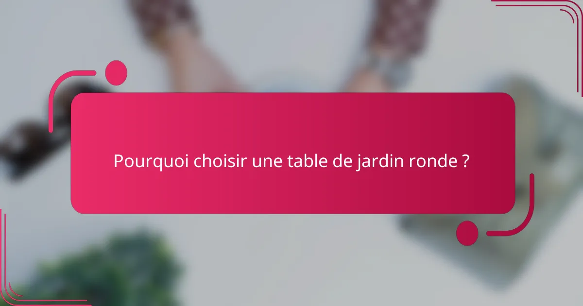 Pourquoi choisir une table de jardin ronde ?