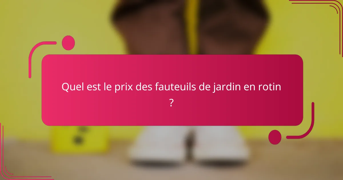 Quel est le prix des fauteuils de jardin en rotin ?
