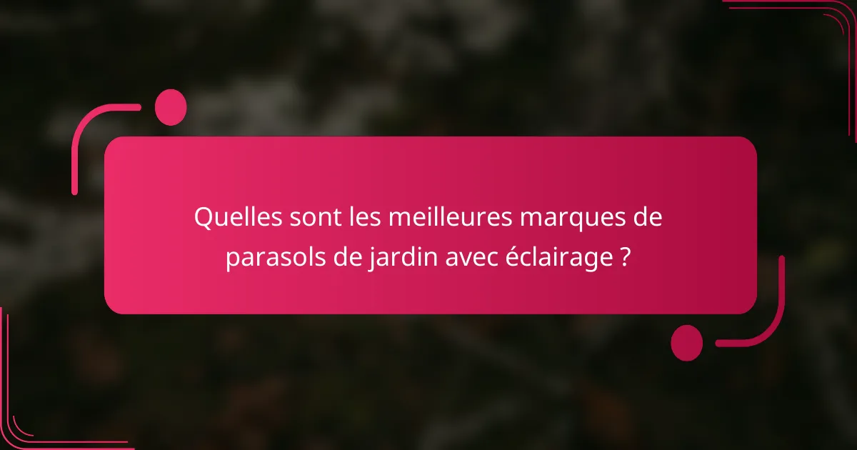 Quelles sont les meilleures marques de parasols de jardin avec éclairage ?