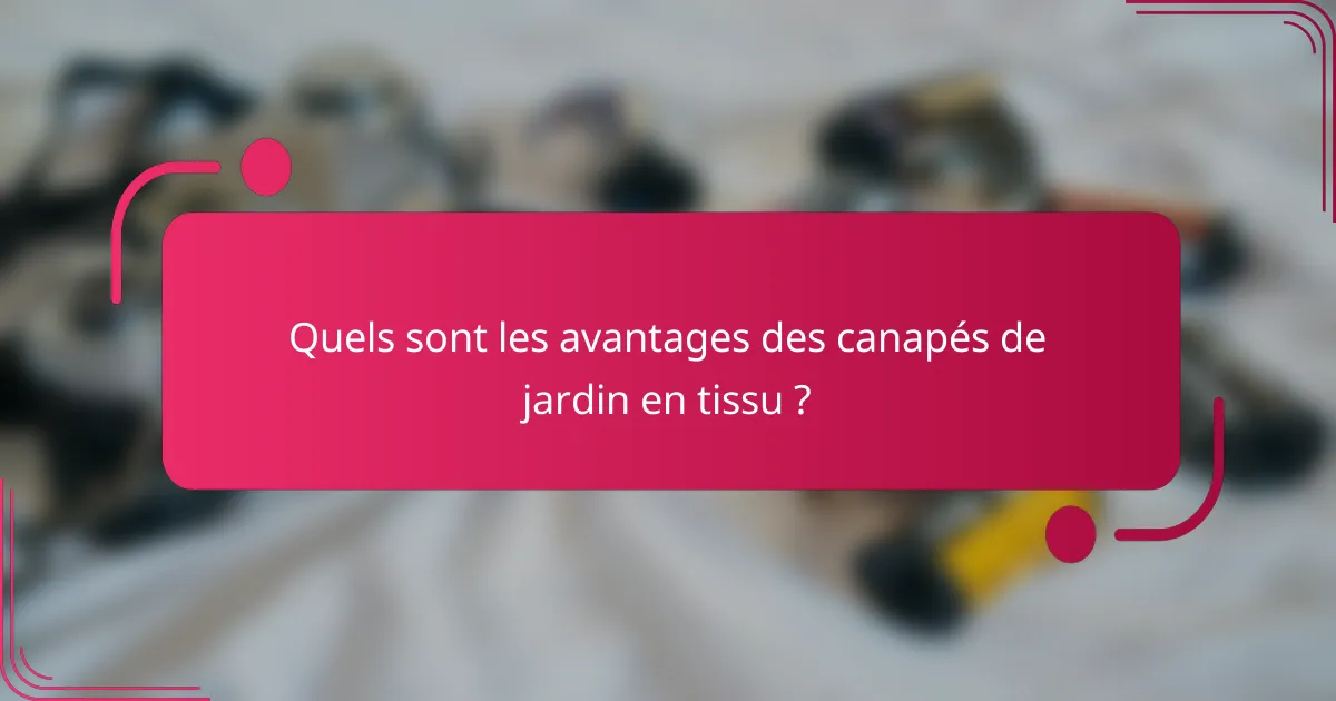 Quels sont les avantages des canapés de jardin en tissu ?