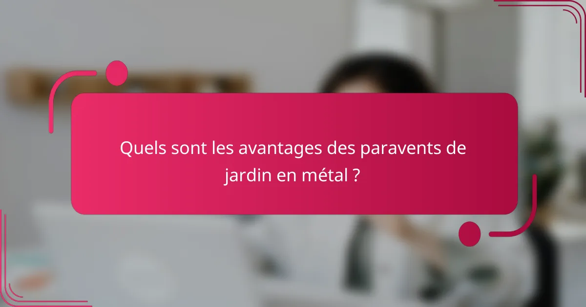 Quels sont les avantages des paravents de jardin en métal ?