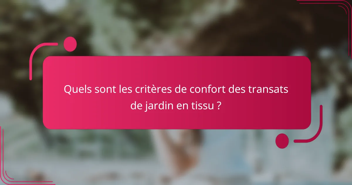Quels sont les critères de confort des transats de jardin en tissu ?