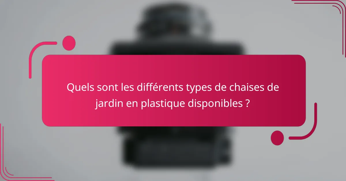Quels sont les différents types de chaises de jardin en plastique disponibles ?