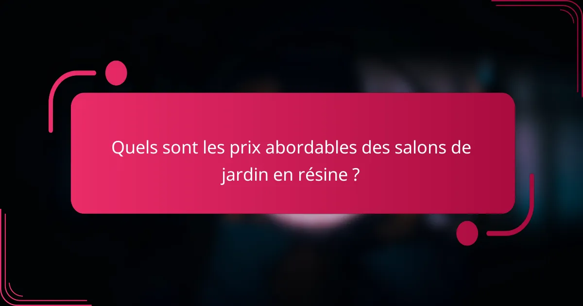 Quels sont les prix abordables des salons de jardin en résine ?