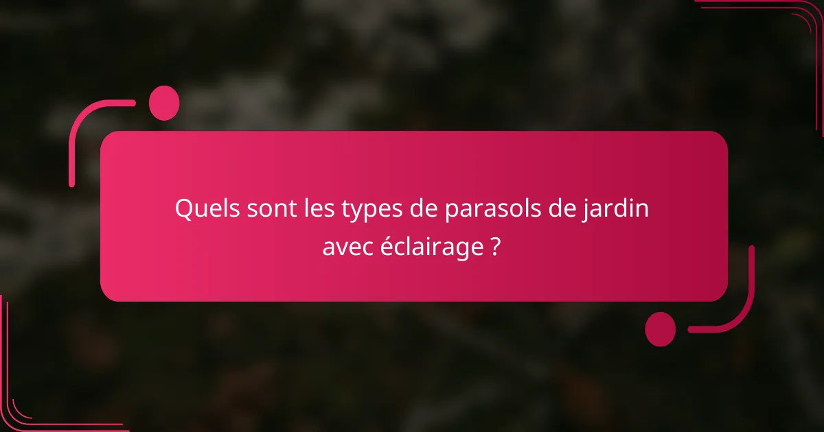 Quels sont les types de parasols de jardin avec éclairage ?